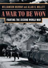 A War To Be Won: Fighting the Second World War