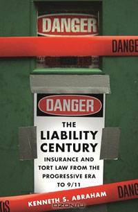 The Liability Century: Insurance and Tort Law from the Progressive Era to 9/11