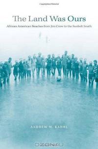 The Land Was Ours: African American Beaches from Jim Crow to the Sunbelt South