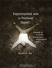 Experimental Arts in Postwar Japan: Moments of Encounter, Engagement, and Imagined Return