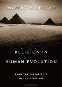 Religion in Human Evolution: From the Paleolithic to the Axial Age