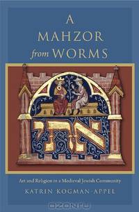 A Mahzor from Worms: Art and Religion in a Medieval Jewish Community