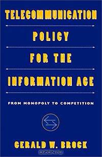 Telecommunication Policy for the Information Age: From Monopoly to Competition