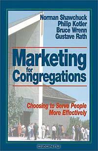 Marketing for Congregations: Choosing to Serve People More Effectively