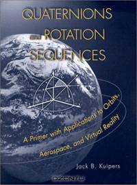 Quaternions and Rotation Sequences: A Primer with Applications to Orbits, Aerospace and Virtual Reality