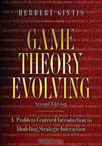 Game Theory Evolving: A Problem-Centered Introduction to Modeling Strategic Interaction (Second Edition)
