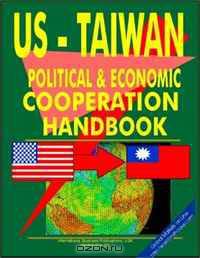 US - Taiwan Economic and Political Cooperation Handbook (World Diplomatic and International Contacts Library)