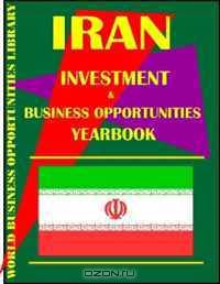 Iran Business & Investment Opportunities Yearbook