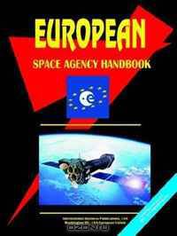 European Space Agency Handbook (World Business, Investment and Government Library) (World Business, Investment and Government Library)