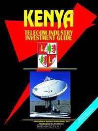 Kenya Telecom Industry Investment Guide (World Business, Investment and Government Library) (World Business, Investment and Government Library)