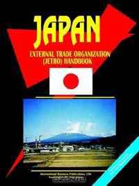 Japan External Trade Organization (Jetro) Handbook (World Business, Investment and Government Library) (World Business, Investment and Government Library)