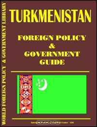 Turkmenistan Foreign Policy and Government Guide