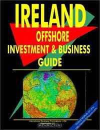 Ireland Offshore Investment and Business Guide (World Economic and Trade Unions Business Library) (World Economic and Trade Unions Business Library)
