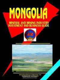 Mongolia Mineral & Mining Sector Investment And Business Guide (World Business, Investment and Government Library) (World Business, Investment and Government Library)