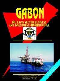 Gabon Oil and Gas Business and Investment Opportunities Yearbook (World Business, Investment and Government Library) (World Business, Investment and Government Library)