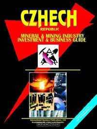 Czech Republic Mineral & Mining Sector Investment And Business Guide