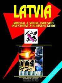 Latvia Mineral & Mining Sector Investment And Business Guide (World Business, Investment and Government Library) (World Business, Investment and Government Library)