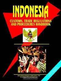 Indonesia Customs, Trade Regulations and Procedures Handbook (World Business, Investment and Government Library) (World Business, Investment and Government Library)