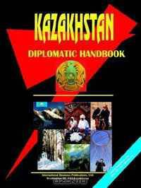 Kazakhstan Diplomatic Handbook (World Business, Investment and Government Library) (World Business, Investment and Government Library)