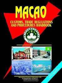 Macao Customs, Trade Regulations and Procedures Handbook (World Business, Investment and Government Library) (World Business, Investment and Government Library)
