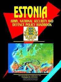 ESTONIA ARMY, NATIONAL SECURITY AND DEFENSE POLICY HANDBOOK (World Business, Investment and Government Library) (World Business, Investment and Government Library)