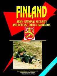 Finland Army, National Security And Defense Policy Handbook (World Business, Investment and Government Library) (World Business, Investment and Government Library)
