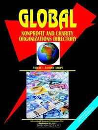 Global Non Profit Organizations Directory vil 1 Eastern Europe (World Business, Investment and Government Library)