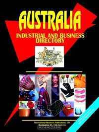 Australia Industrial and Business Directory (World Business, Investment and Government Library) (World Business, Investment and Government Library)