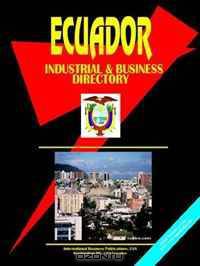 Ecuador Industrial And Business Directory (World Business, Investment and Government Library) (World Business, Investment and Government Library)