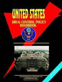US National Drug Control Policy Handbook (World Business and Investment Opportunities Library) (World Business and Investment Opportunities Library)