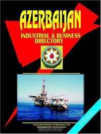 Azerbaijan Industrial And Business Directory (World Business, Investment and Government Library) (World Business, Investment and Government Library)