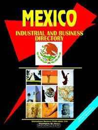 Mexico Industrial and Business Directory (World Business, Investment and Government Library) (World Business, Investment and Government Library)