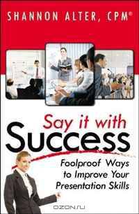 Say It With Success: Foolproof Ways to Improve Your Presentation