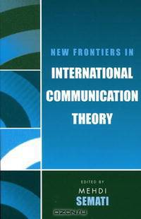 New Frontiers in International Communication Theory (Communication, Media, and Politics)
