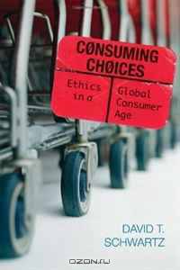 Consuming Choices: Ethics in a Global Consumer Age