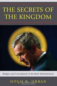 The Secrets of the Kingdom: Religion and Concealment in the Bush Administration