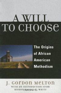 A Will to Choose: The Origins of African American Methodism