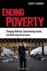 Ending Poverty: Changing Behavior, Guaranteeing Income, and Transforming Government