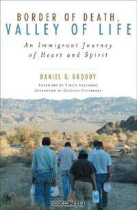 Border of Death, Valley of Life: An Immigrant Journey of Heart and Spirit