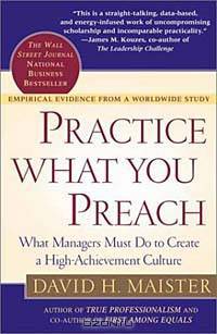 Practice What You Preach : What Managers Must Do to Create a High Achievement Culture