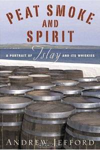 Peat Smoke and Spirit: A Portrait of Islay and Its Whiskies