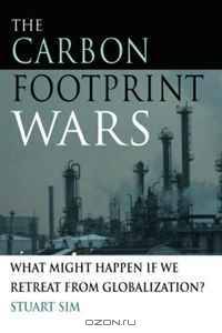 The Carbon Footprint Wars: What Might Happen If We Retreat From Globalization?