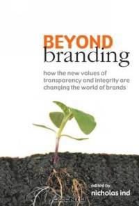 Beyond Branding: How the New Values of Transparency And Integrity Are Changing the World of Brands