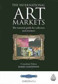 The International Art Markets: The Essential Guide for Collectors and Investors