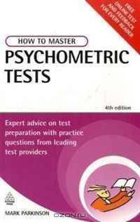 How to Master Psychometric Tests: Expert Advice on Test Preparation with Practice Questions from Leading Test Providers 4th edition (How to Master)