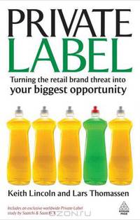 Private Label: Turning the Retail Brand Threat Into Your Biggest Opportunity