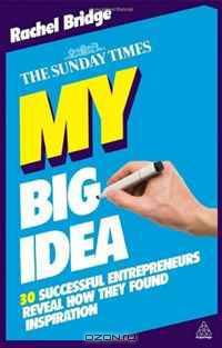 My Big Idea: 30 Successful Entrepreneurs Reveal How They Found Inspiration (The Sunday Times)