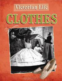 Clothes. Liz Gogerly (Victorian Life)