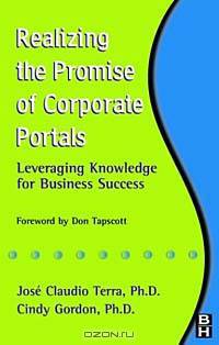 Realizing the Promise of Corporate Portals : Leveraging Knowledge for Business Success