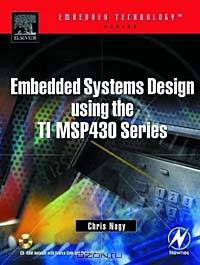 Embedded Systems Design Using the TI MSP430 Series (Embedded Technology)